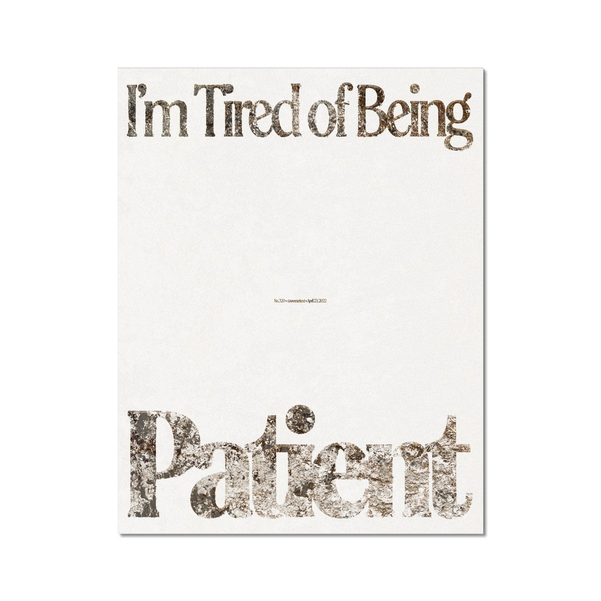 No. 320 I'm Tired of Being Patient Poster