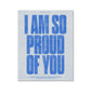 No. 135 I am so Proud of You Poster