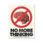 No. 262 NO MORE THINKING Poster