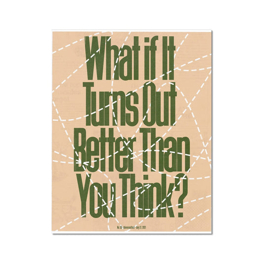 No. 050 What if it Turns Out Better Than You Think? Poster