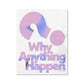 No. 232 Why Anything Happen? Poster