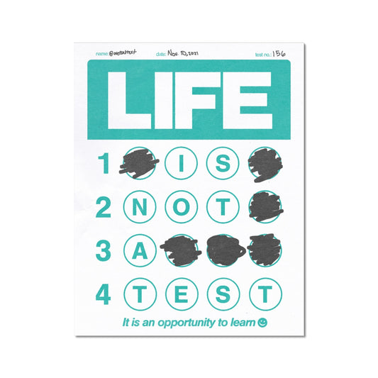 No. 156 Life is not a Test Poster