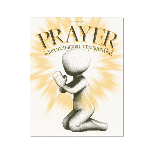 No. 153 Prayers is just me Trauma Dumping on God Poster