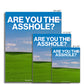 No. 005³ Are You the Asshole Poster