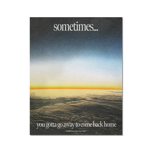 No. 224 sometimes... you gotta go away to come home Poster