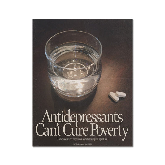 No. 347 Antidepressants Can't Cure Poverty Poster
