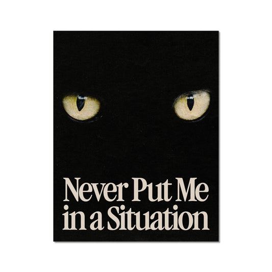 Never Put me in a Situation Poster