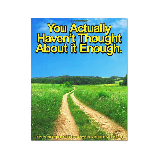 No. 375 You Actually Haven't Thought About It Enough Wall Art Poster